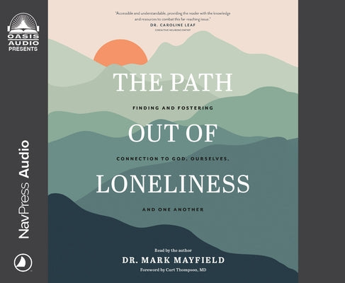 The Path Out of Loneliness: Finding and Fostering Connection to God, Ourselves, and One Another by Mayfield, Mark