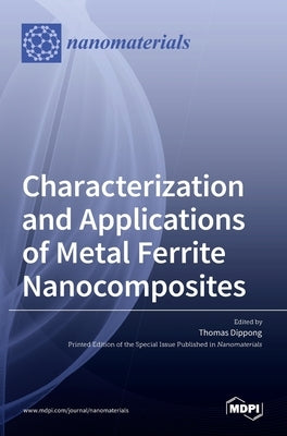 Characterization and Applications of Metal Ferrite Nanocomposites by Dippong, Thomas