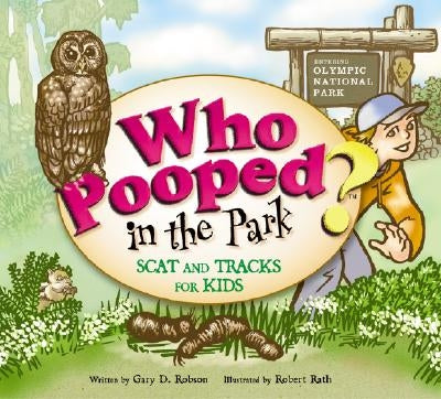 Who Pooped in the Park? Olympic National Park: Scat and Tracks for Kids by Robson, Gary D.