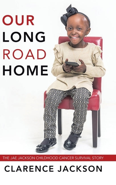 Our Long Road Home: The Jae Jackson Childhood Cancer Survival Story by Jackson, Clarence