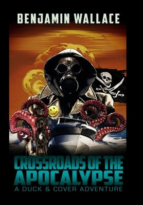 Crossroads of the Apocalypse: A Duck & Cover Adventure by Wallace, Benjamin