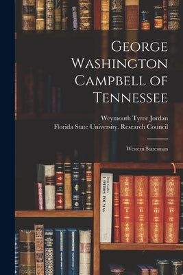 George Washington Campbell of Tennessee: Western Statesman by Jordan, Weymouth Tyree 1912-