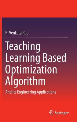 Teaching Learning Based Optimization Algorithm: And Its Engineering Applications by Rao, R. Venkata