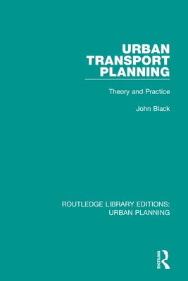 Urban Transport Planning: Theory and Practice by Black, John