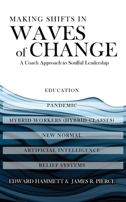 Making Shifts In Waves Of Change: A Coach Approach To Soulful-Leadership by Hammett, Edward