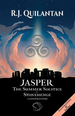 JASPER (Illustrated Edition): The Summer Solstice at Stonehenge. A Cotswold Story by Quilantan, R. J.