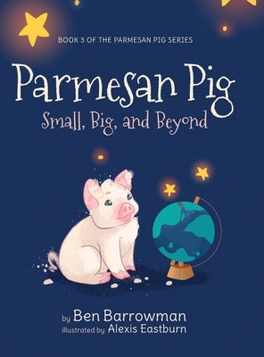 Parmesan Pig: Small, Big, and Beyond by Barrowman, Ben