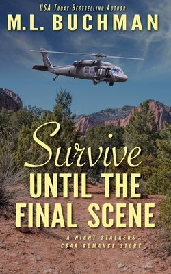 Survive Until the Final Scene: a military romantic suspense story by Buchman, M. L.