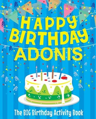 Happy Birthday Adonis - The Big Birthday Activity Book: Personalized Children's Activity Book by Birthdaydr