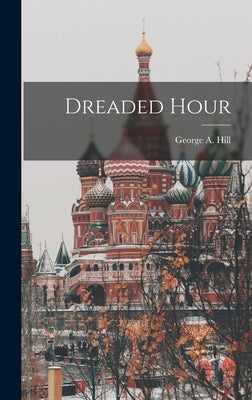 Dreaded Hour by Hill, George a. (George Alexander) 1.