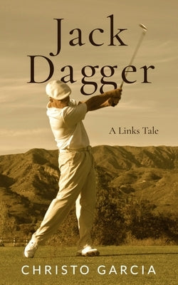 Jack Dagger: A Links Tale by Garcia, Christo