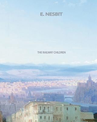 The Railway Children by Nesbit, E.