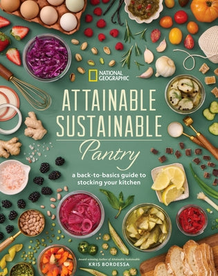 Attainable Sustainable Pantry: A Back-To-Basics Guide to Stocking Your Kitchen by Bordessa, Kris