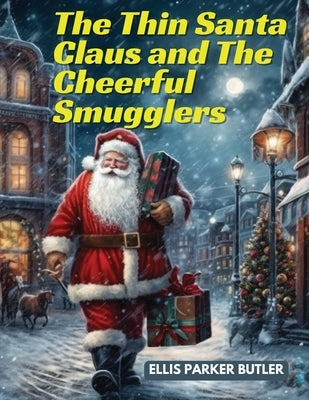 The Thin Santa Claus and The Cheerful Smugglers by Ellis Parker Butler