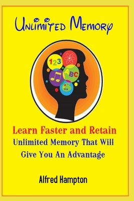 Unlimited Memory - Learn Faster and Retain Unlimited Memory That Will Give You an Advantage by Hampton, Alfred