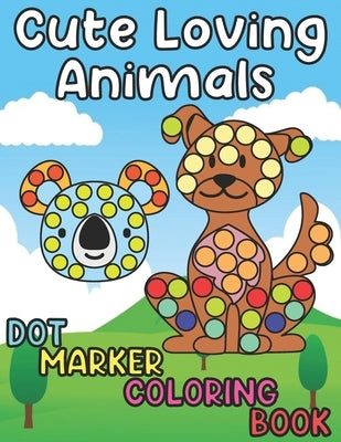 Cute Loving Animals - Dot Marker Coloring Book: Fun dot marker coloring book for toddlers - Creative animals art paint for 1 2 3 4 5 years - Large Jum by Joy, Planet