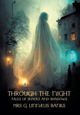 Through the Night: Tales of Shades and Shadows by Banks, G. Linnaeus