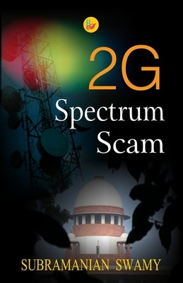 2G Spectrum Scam by Swamy, Subramanian