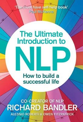 The Ultimate Introduction to Nlp: How to Build a Successful Life by Bandler, Richard