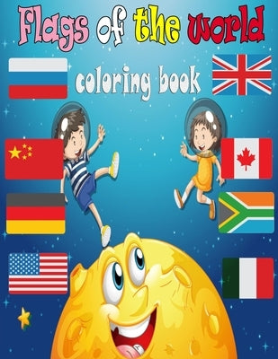 Flags of the world coloring book: A great book for playing and learning about Alphabet Countries Flags(Cute Coloring Books) by Publishing, Monika