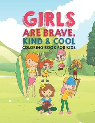 Girls Are Brave Kind & Cool Coloring Book For Kids: 25 Fun Large Coloring Pages Showing Boys As Super Cool Kind & Brave In Very Inspiring And Positive by Kicks, Giggles and