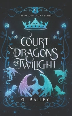 Court of Dragons and Twilight by Bailey, G.