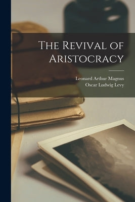 The Revival of Aristocracy by Magnus, Leonard Arthur