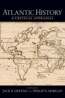 Atlantic History: A Critical Appraisal by Greene, Jack P.