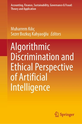 Algorithmic Discrimination and Ethical Perspective of Artificial Intelligence by K&#305;l&#305;ç, Muharrem