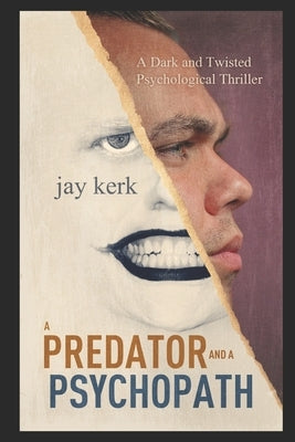 A Predator and A Psychopath: A Dark and Twisted Psychological Thriller by Kerk, Jay