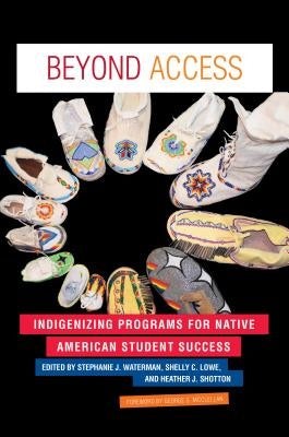 Beyond Access: Indigenizing Programs for Native American Student Success by McClellan, George S.