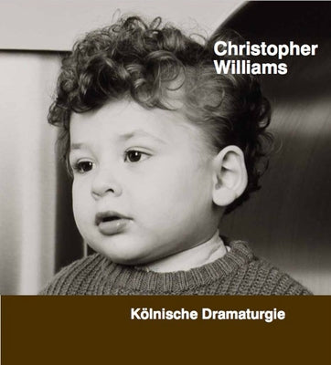 Christopher Williams: Kölnische Dramaturgie by Williams, Christopher