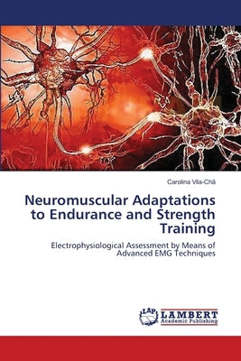 Neuromuscular Adaptations to Endurance and Strength Training by Vila-Chã, Carolina