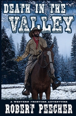 Death in the Valley: A Western Frontier Adventure by Peecher, Robert