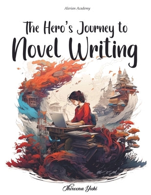 The Hero's Journey to Novel Writing by Yuki, Thireena