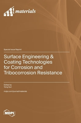 Surface Engineering & Coating Technologies for Corrosion and Tribocorrosion Resistance by Sun, Yong