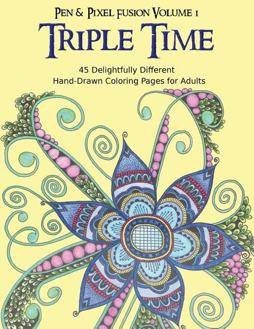 Triple Time: 45 Delightfully Different Coloring Pages for Adults by Golden, Tina