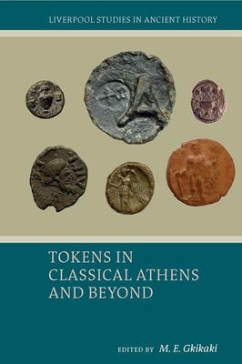 Tokens in Classical Athens and Beyond by Gkikaki, M. E.