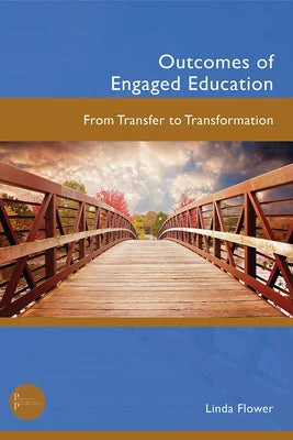 Outcomes of Engaged Education: From Transfer to Transformation by Flower, Linda