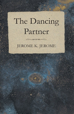 The Dancing Partner by Jerome, Jerome K.