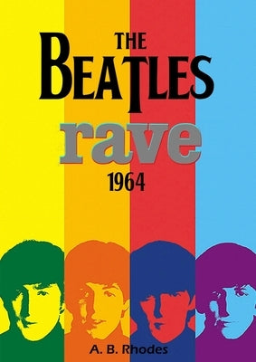 The Beatles Rave! 1964 by Rhodes, A. B.