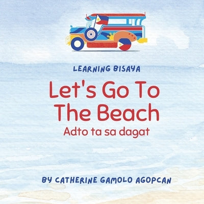 Let's Go To The Beach: Adto ta sa dagat by Agopcan, Catherine Gamolo