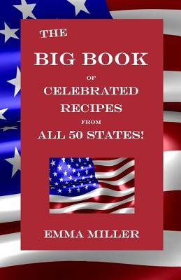 The Big Book of Celebrated Recipes from All 50 States! by Miller, Emma