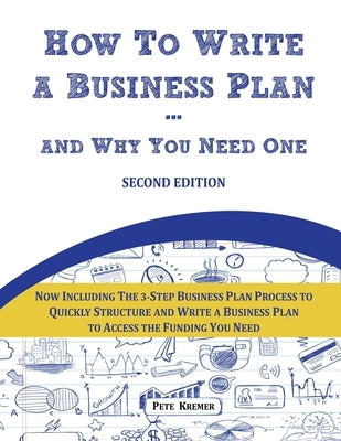 How To Write A Business Plan - And Why You Need One by Kremer, Pete