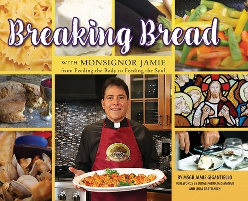 Breaking Bread with Monsignor Jaime: From Feeding the Body to Feeding the Soul by Gigantiello, Monsignor Jamie