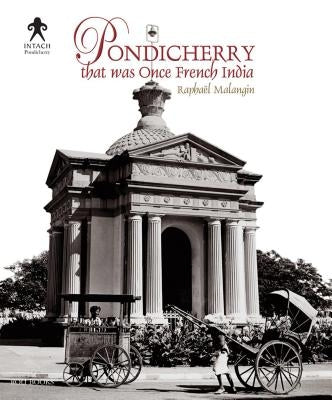 Pondicherry: That Was Once French India by Malangin, Raphael