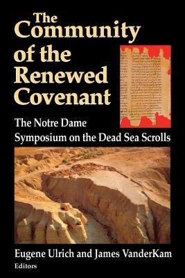 Community of the Renewed Covenant: Notre Dame Symposium on the Dead Sea Scrolls by Ulrich, Eugene