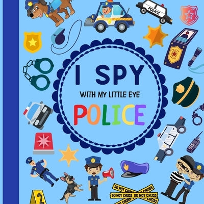 I Spy With My Little Eye Police: : Let's Play With Police Cars, Trucks, Dogs! Find them all! by Design, Eva's