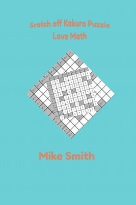 Scratch off Kakuro Puzzle: Love Math by Smith, Mike