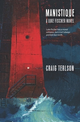 Manistique: A Luke Fischer Novel by Terlson, Craig